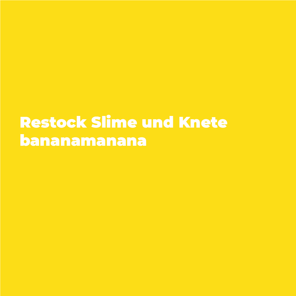 Restock Slime und Knete bananamanana